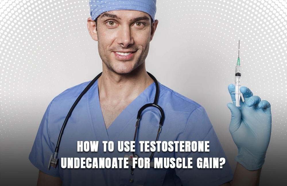 Testosterone Undecanoate for muscle gain
